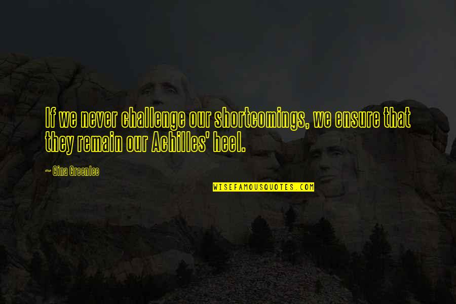 Nicotine Song Quotes By Gina Greenlee: If we never challenge our shortcomings, we ensure Nicotine Song Quotes By Gina Greenlee: If we never challenge our shortcomings, we ensure