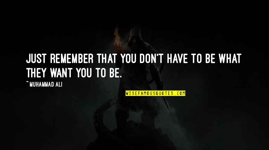 Nicotine Song Quotes By Muhammad Ali: Just remember that you don't have to be