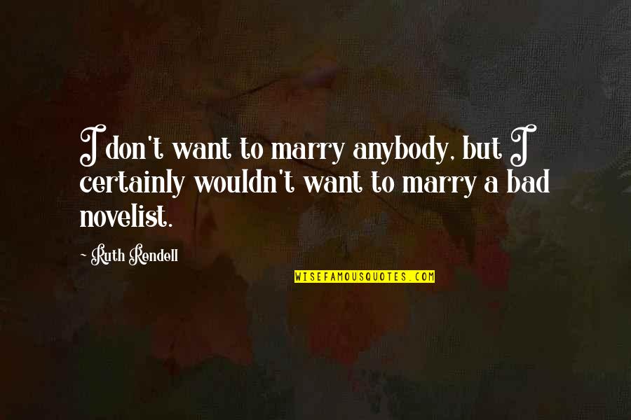 Nicotineless Quotes By Ruth Rendell: I don't want to marry anybody, but I
