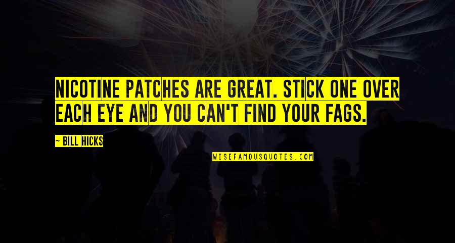 Nicotine's Quotes By Bill Hicks: Nicotine patches are great. Stick one over each