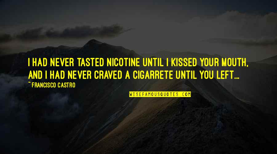 Nicotine's Quotes By Francisco Castro: I had never tasted nicotine until I kissed