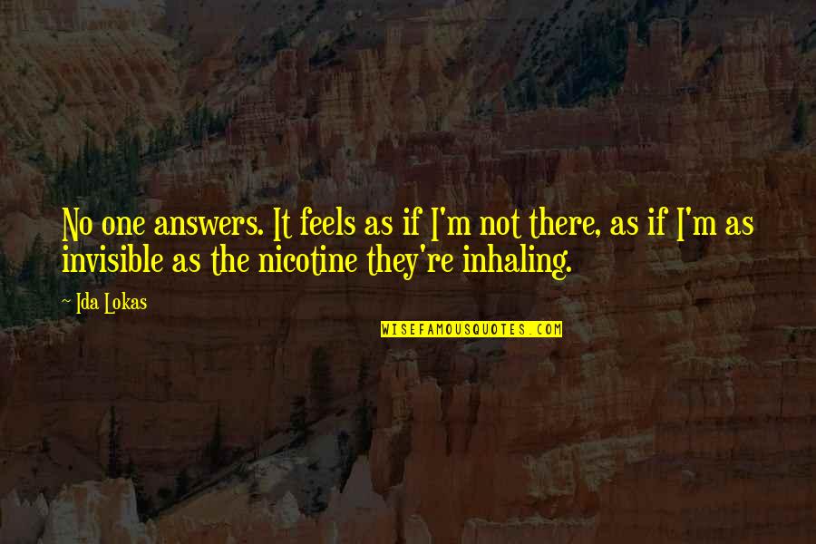 Nicotine's Quotes By Ida Lokas: No one answers. It feels as if I'm