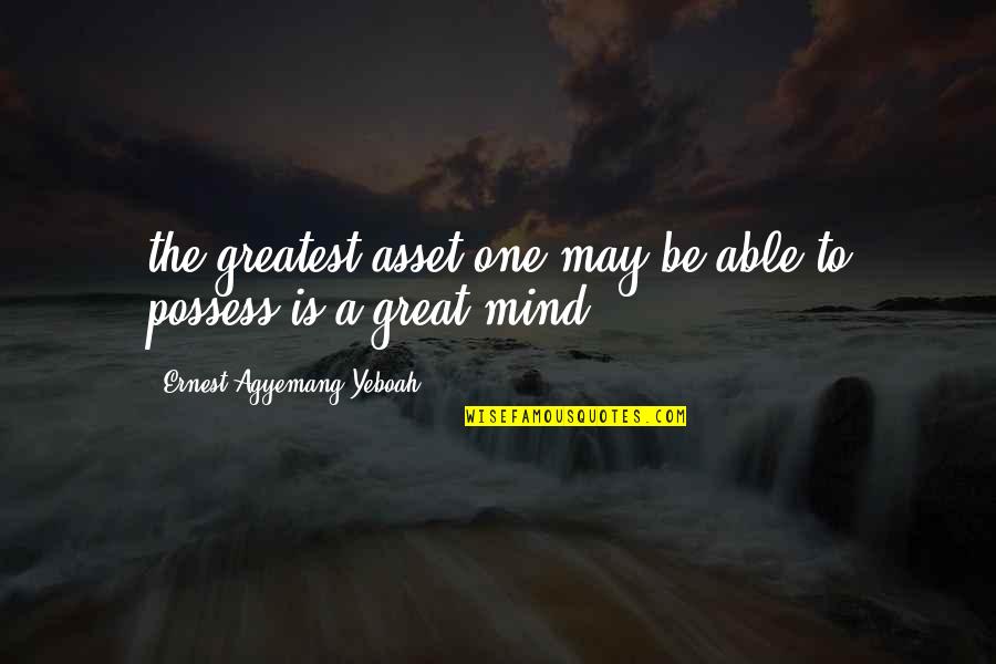 Nicotinic Vs Muscarinic Receptors Quotes By Ernest Agyemang Yeboah: the greatest asset one may be able to Nicotinic Vs Muscarinic Receptors Quotes By Ernest Agyemang Yeboah: the greatest asset one may be able to