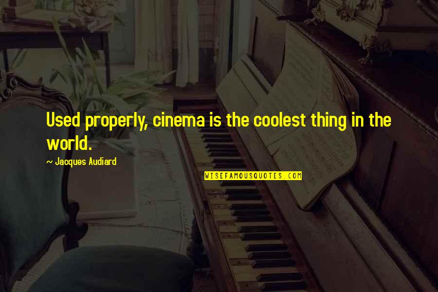 Nicotinic Vs Muscarinic Receptors Quotes By Jacques Audiard: Used properly, cinema is the coolest thing in Nicotinic Vs Muscarinic Receptors Quotes By Jacques Audiard: Used properly, cinema is the coolest thing in