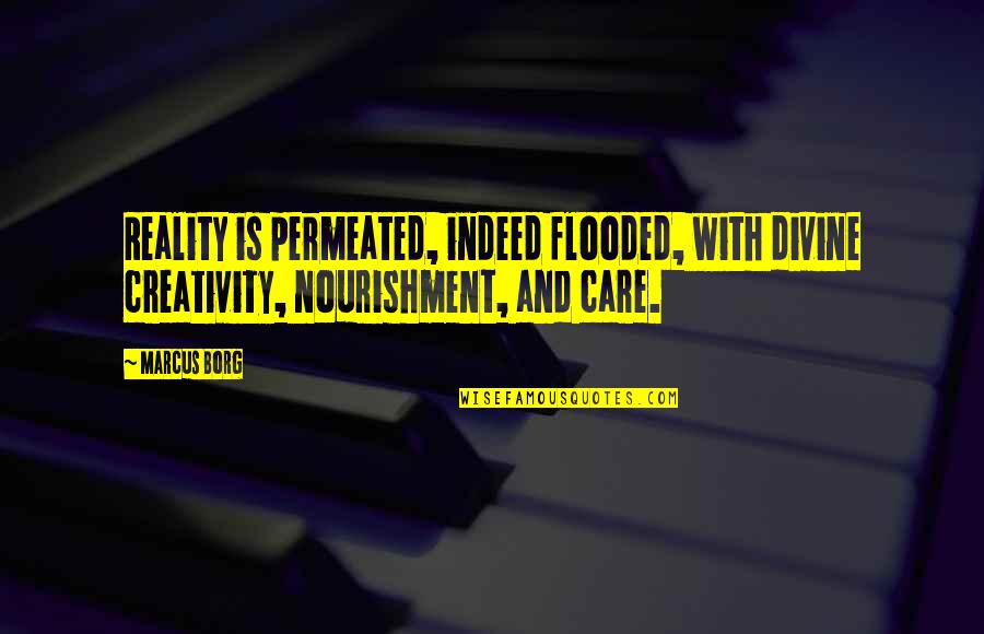 Nicotinic Vs Muscarinic Receptors Quotes By Marcus Borg: Reality is permeated, indeed flooded, with divine creativity,