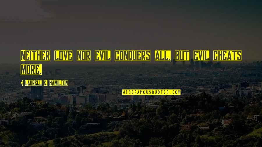 Nicoud Insurance Quotes By Laurell K. Hamilton: Neither love nor evil conquers all, but evil Nicoud Insurance Quotes By Laurell K. Hamilton: Neither love nor evil conquers all, but evil
