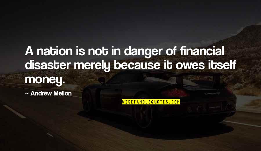 Nicougra Quotes By Andrew Mellon: A nation is not in danger of financial