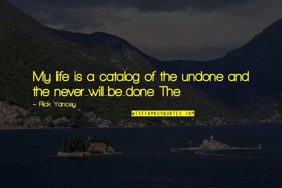 Nicquel Quotes By Rick Yancey: My life is a catalog of the undone