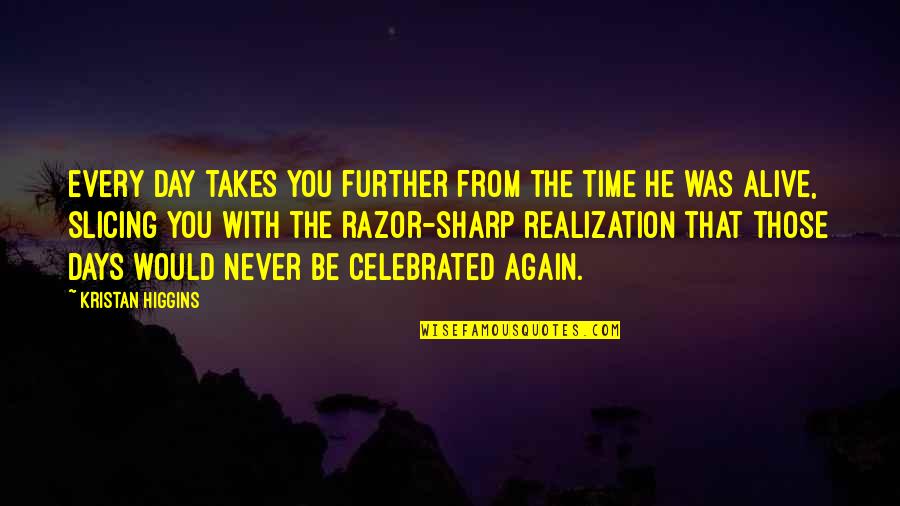 Nictation Quotes By Kristan Higgins: every day takes you further from the time