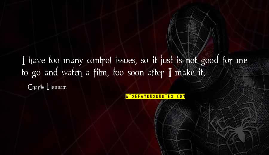 Nictheprick Quotes By Charlie Hunnam: I have too many control issues, so it Nictheprick Quotes By Charlie Hunnam: I have too many control issues, so it
