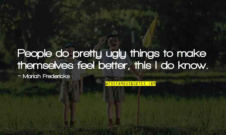 Nictitating Quotes By Mariah Fredericks: People do pretty ugly things to make themselves Nictitating Quotes By Mariah Fredericks: People do pretty ugly things to make themselves