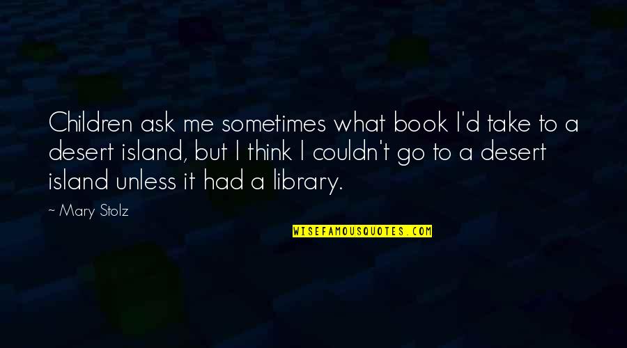 Nictitating Quotes By Mary Stolz: Children ask me sometimes what book I'd take Nictitating Quotes By Mary Stolz: Children ask me sometimes what book I'd take