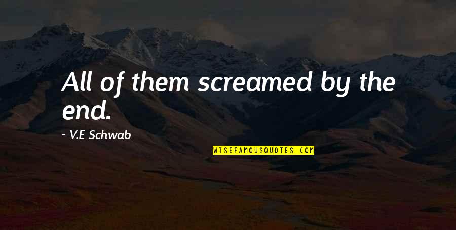 Nictitating Quotes By V.E Schwab: All of them screamed by the end. Nictitating Quotes By V.E Schwab: All of them screamed by the end.
