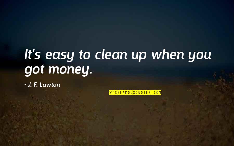 Nicu Inspirational Quotes By J. F. Lawton: It's easy to clean up when you got