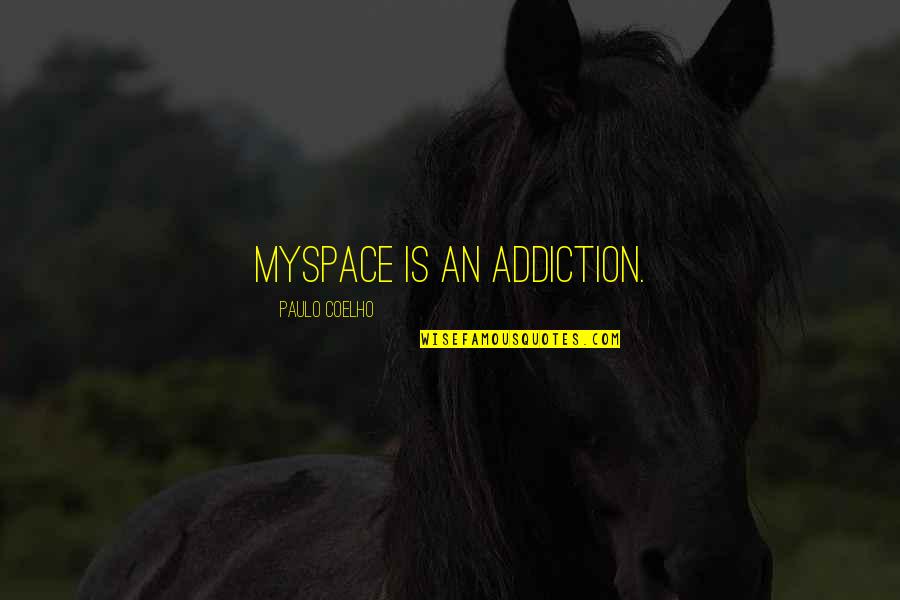 Nicu Inspirational Quotes By Paulo Coelho: MySpace is an addiction.