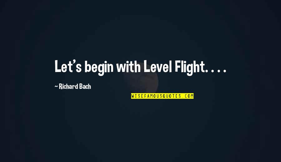 Nicu Quotes By Richard Bach: Let's begin with Level Flight. . . .