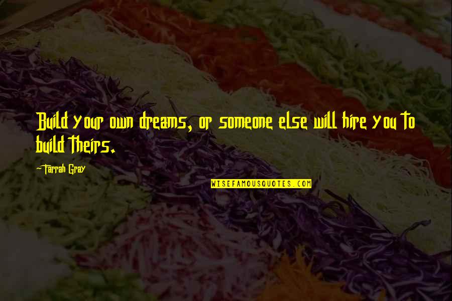 Niculescu Bujoiu Quotes By Farrah Gray: Build your own dreams, or someone else will