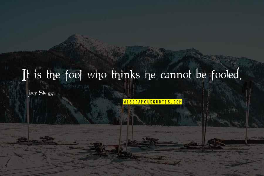 Niculitel Quotes By Joey Skaggs: It is the fool who thinks he cannot