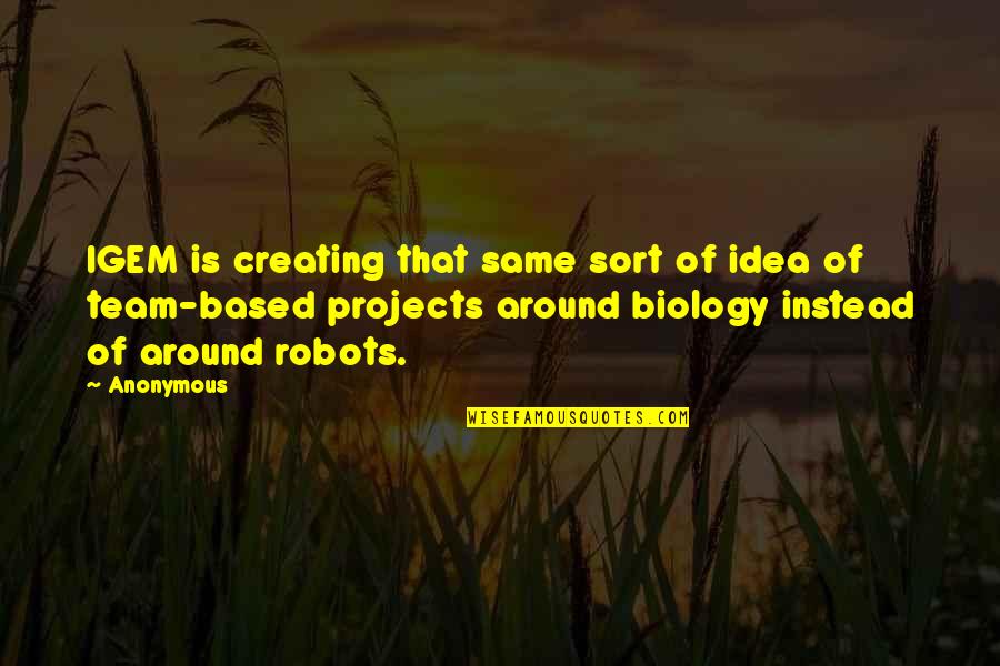 Niczego Nie Quotes By Anonymous: IGEM is creating that same sort of idea