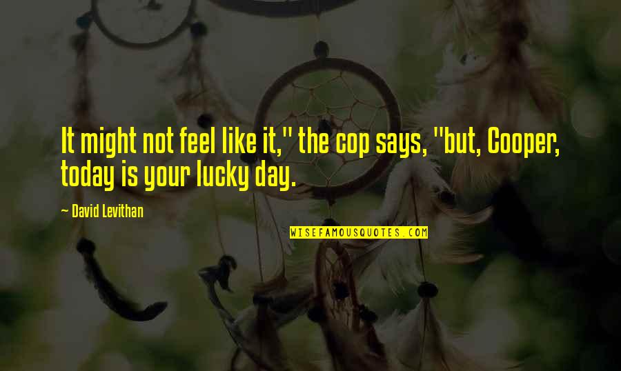 Nida Translation Quotes By David Levithan: It might not feel like it," the cop