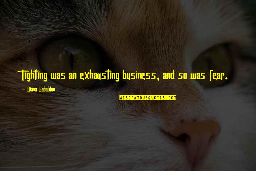 Nidadavolu Kota Quotes By Diana Gabaldon: Fighting was an exhausting business, and so was Nidadavolu Kota Quotes By Diana Gabaldon: Fighting was an exhausting business, and so was