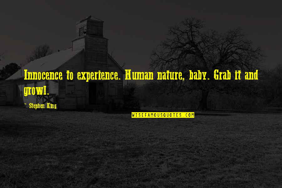Nidadavolu Railway Quotes By Stephen King: Innocence to experience. Human nature, baby. Grab it