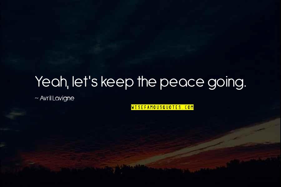 Nidal Hasan Quotes By Avril Lavigne: Yeah, let's keep the peace going. Nidal Hasan Quotes By Avril Lavigne: Yeah, let's keep the peace going.