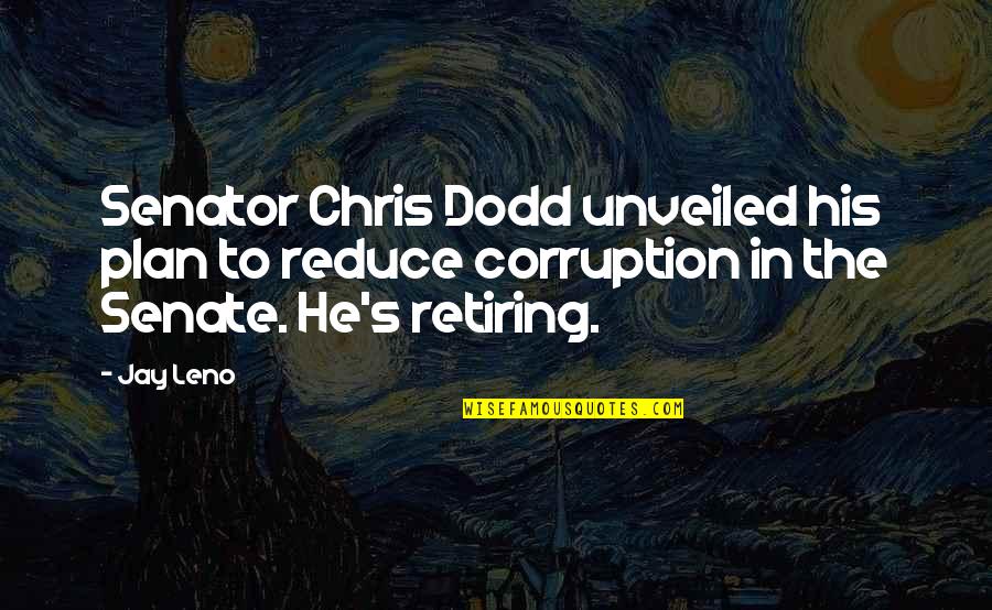 Nidas Dofus Quotes By Jay Leno: Senator Chris Dodd unveiled his plan to reduce