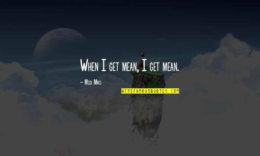 Nidas Dofus Quotes By Mick Mars: When I get mean, I get mean.