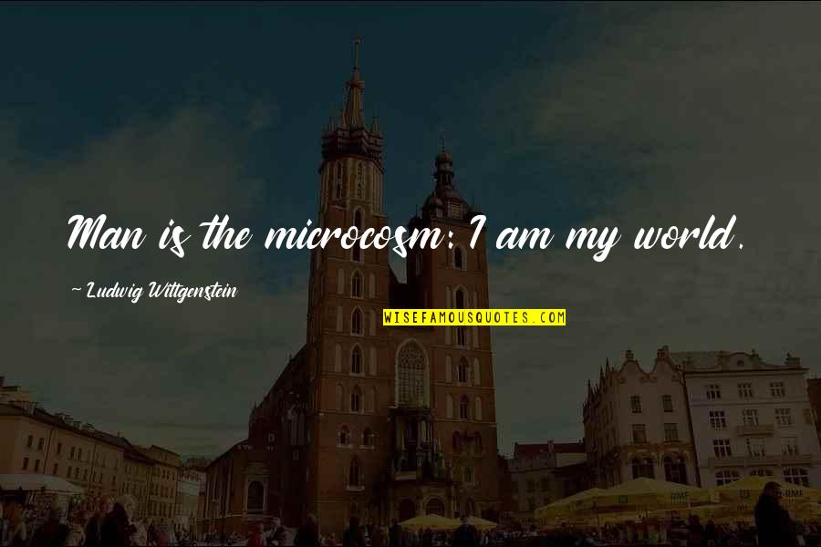 Nidas Vlog Quotes By Ludwig Wittgenstein: Man is the microcosm: I am my world. Nidas Vlog Quotes By Ludwig Wittgenstein: Man is the microcosm: I am my world.