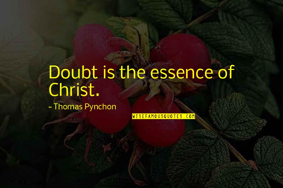 Nidasi Quotes By Thomas Pynchon: Doubt is the essence of Christ.