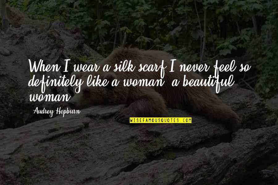 Niddrie Addams Quotes By Audrey Hepburn: When I wear a silk scarf I never Niddrie Addams Quotes By Audrey Hepburn: When I wear a silk scarf I never