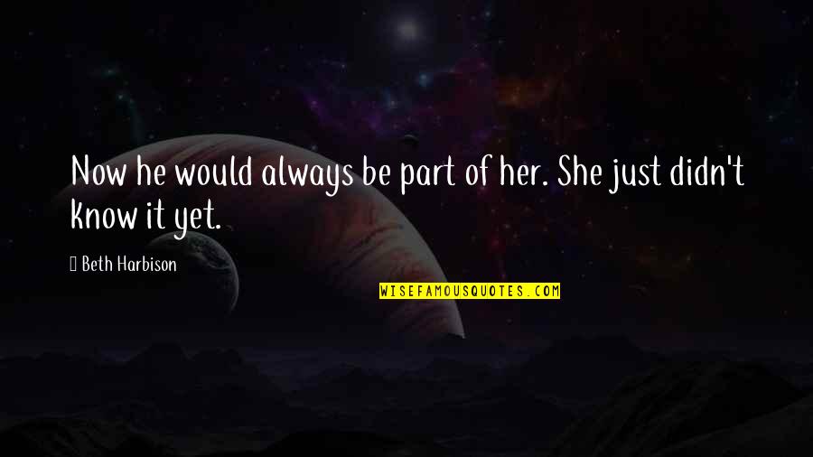 Niddrie Primary Quotes By Beth Harbison: Now he would always be part of her. Niddrie Primary Quotes By Beth Harbison: Now he would always be part of her.