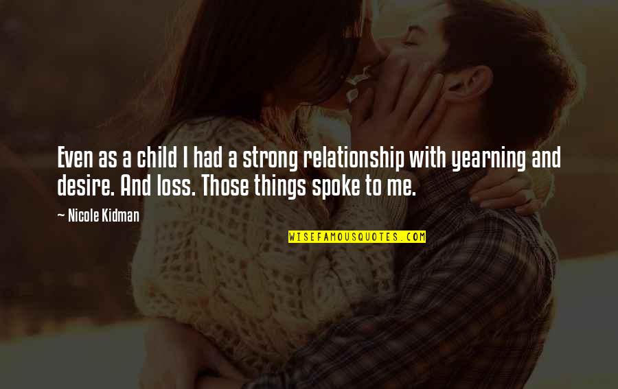 Nidemon Quotes By Nicole Kidman: Even as a child I had a strong Nidemon Quotes By Nicole Kidman: Even as a child I had a strong