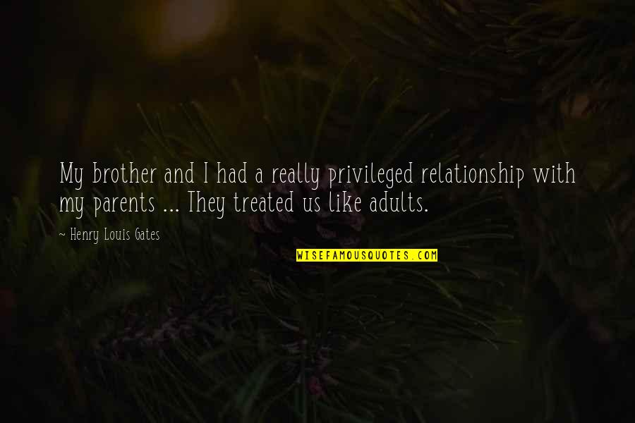 Nidheesh Dadheech Quotes By Henry Louis Gates: My brother and I had a really privileged Nidheesh Dadheech Quotes By Henry Louis Gates: My brother and I had a really privileged