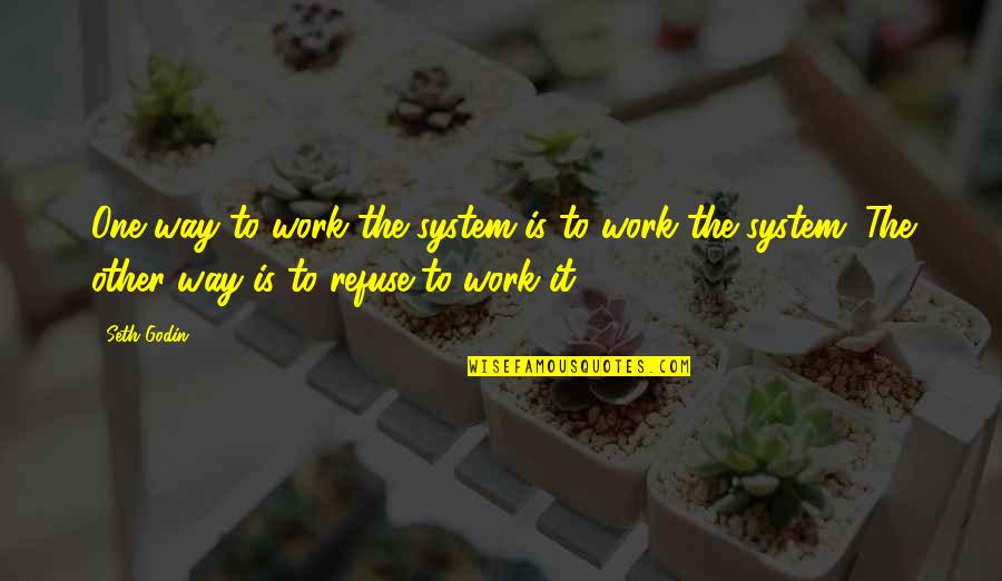 Nidheesh Walia Quotes By Seth Godin: One way to work the system is to