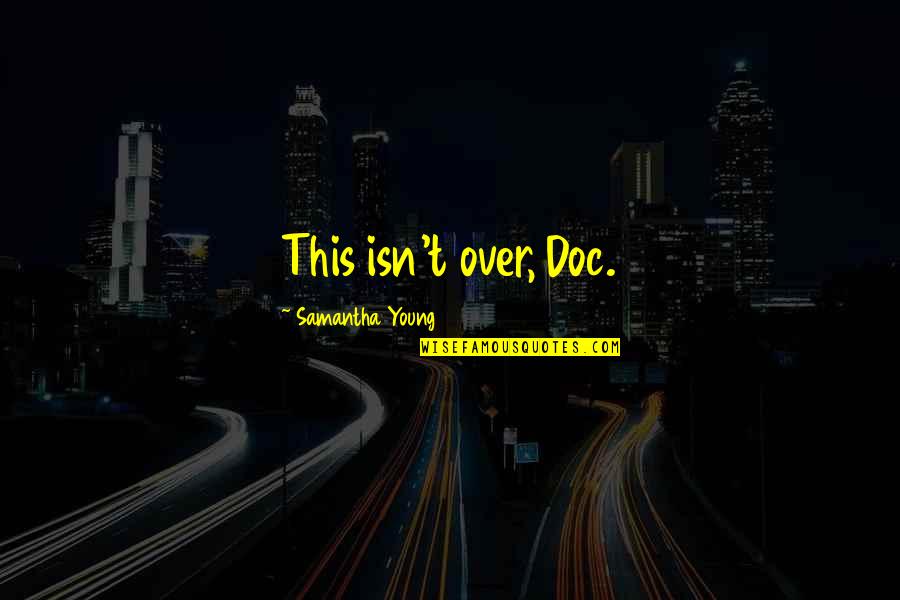 Nidhi Agarwal Quotes By Samantha Young: This isn't over, Doc. Nidhi Agarwal Quotes By Samantha Young: This isn't over, Doc.
