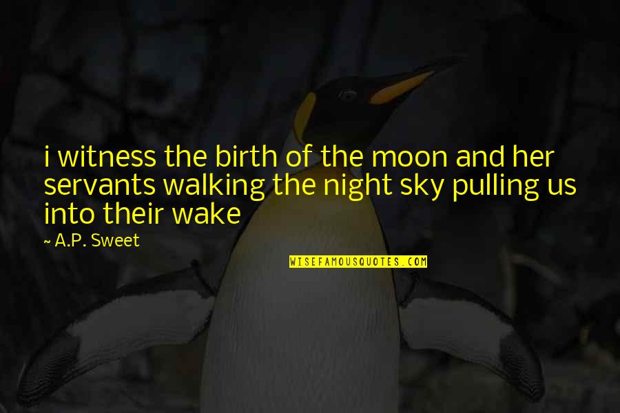 Nidia Moculescu Quotes By A.P. Sweet: i witness the birth of the moon and Nidia Moculescu Quotes By A.P. Sweet: i witness the birth of the moon and