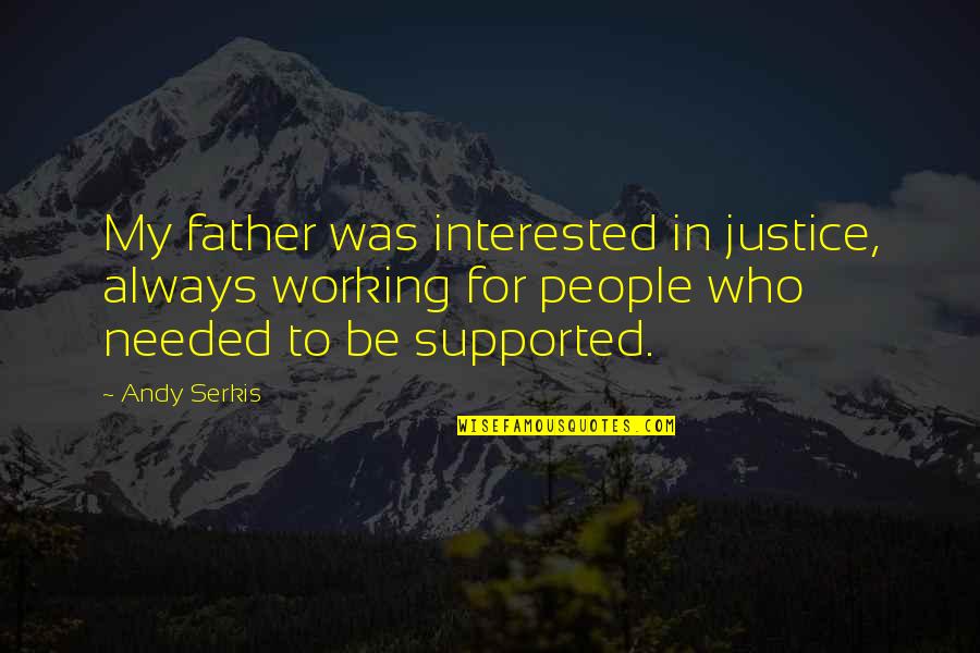 Nidia Moculescu Quotes By Andy Serkis: My father was interested in justice, always working Nidia Moculescu Quotes By Andy Serkis: My father was interested in justice, always working