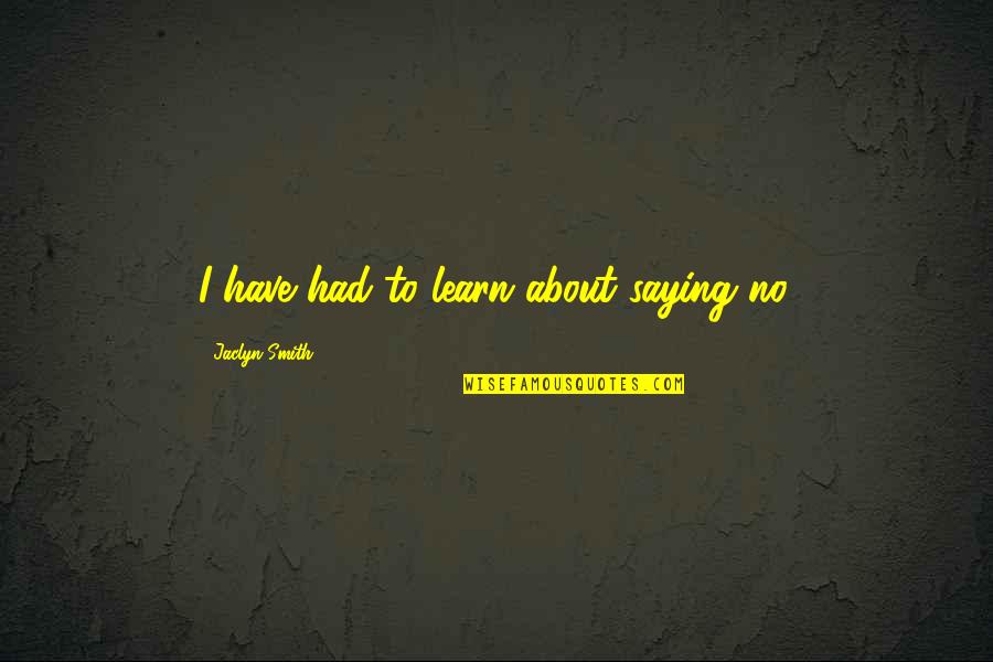 Nidia Moculescu Quotes By Jaclyn Smith: I have had to learn about saying no. Nidia Moculescu Quotes By Jaclyn Smith: I have had to learn about saying no.