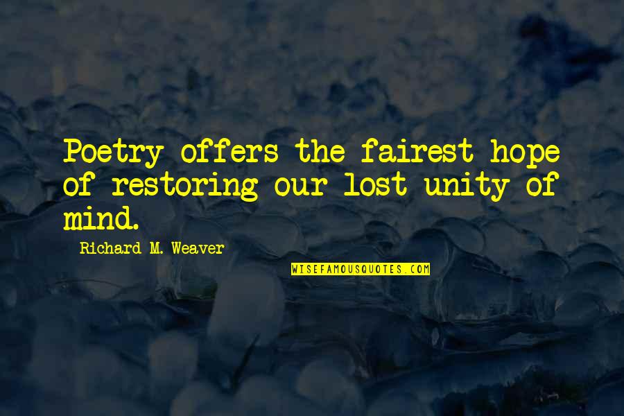 Nidia Moculescu Quotes By Richard M. Weaver: Poetry offers the fairest hope of restoring our Nidia Moculescu Quotes By Richard M. Weaver: Poetry offers the fairest hope of restoring our