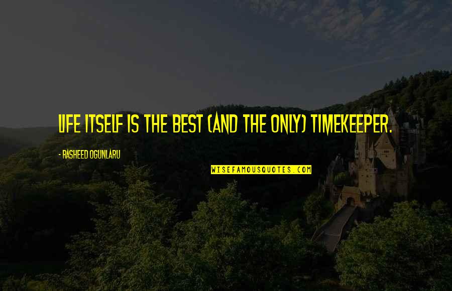 Nidink Quotes By Rasheed Ogunlaru: Life itself is the best (and the only)