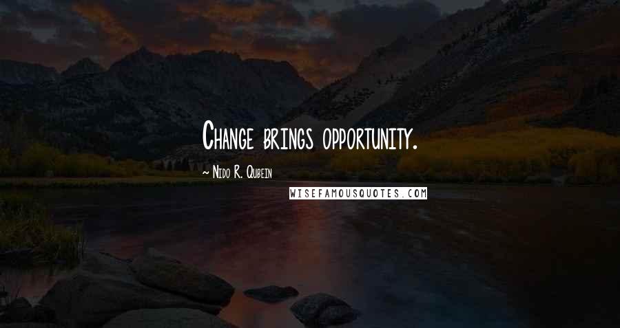 Nido R. Qubein quotes: Change brings opportunity.