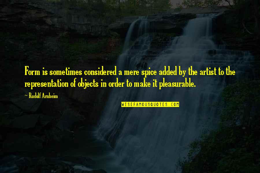 Niebalaganka Quotes By Rudolf Arnheim: Form is sometimes considered a mere spice added Niebalaganka Quotes By Rudolf Arnheim: Form is sometimes considered a mere spice added