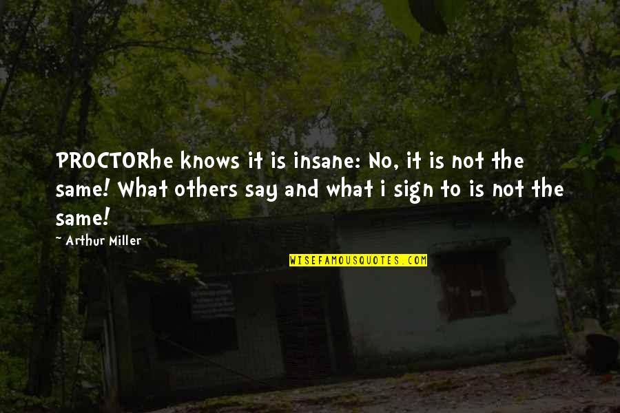Niebauer Plumbing Quotes By Arthur Miller: PROCTORhe knows it is insane: No, it is