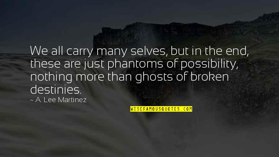 Nieberding Quotes By A. Lee Martinez: We all carry many selves, but in the Nieberding Quotes By A. Lee Martinez: We all carry many selves, but in the