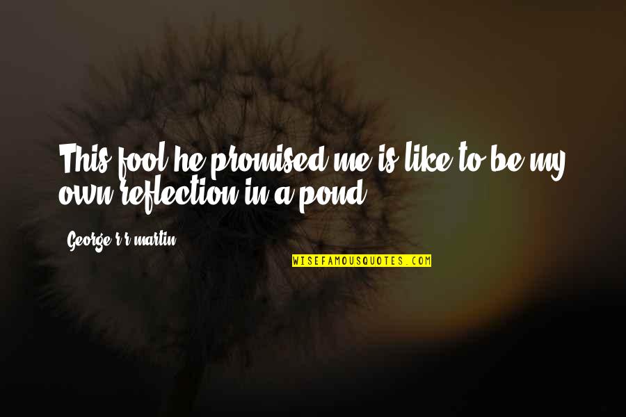 Niebergall Of Flanders Quotes By George R R Martin: This fool he promised me is like to Niebergall Of Flanders Quotes By George R R Martin: This fool he promised me is like to