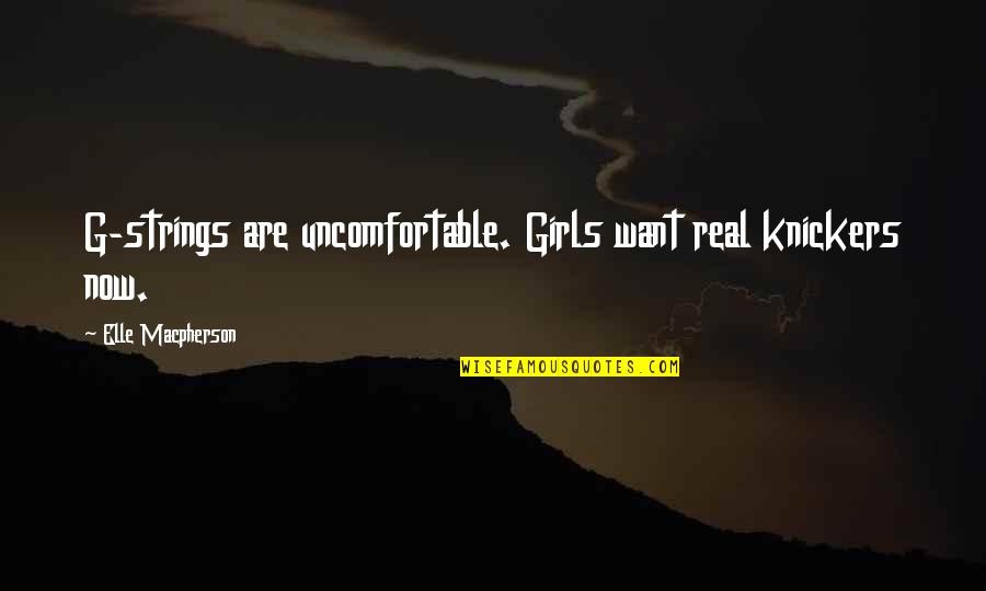 Niebieska Quotes By Elle Macpherson: G-strings are uncomfortable. Girls want real knickers now. Niebieska Quotes By Elle Macpherson: G-strings are uncomfortable. Girls want real knickers now.