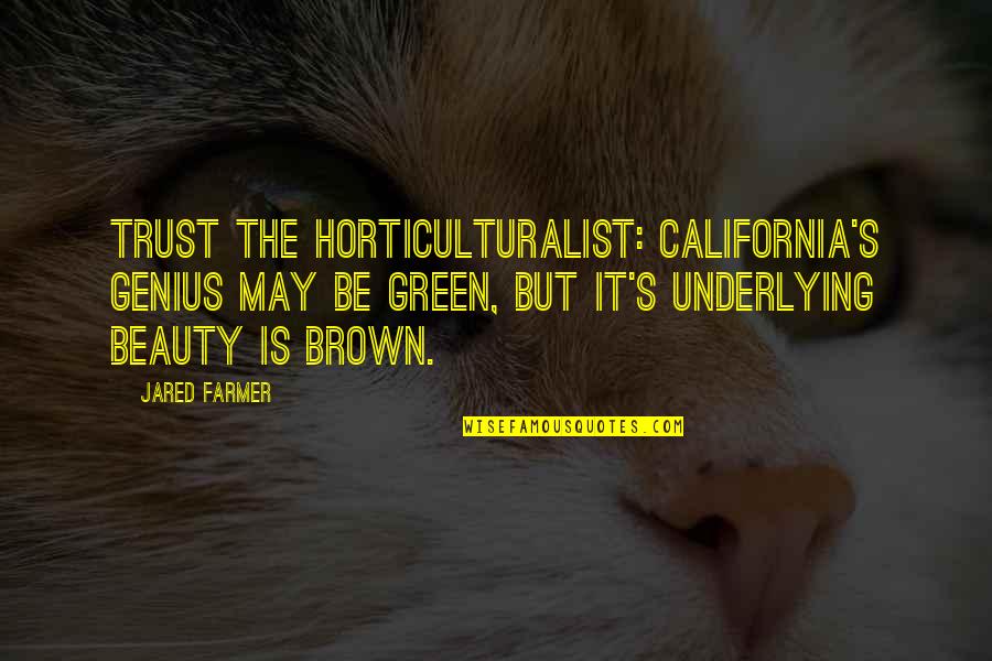 Niebieska Quotes By Jared Farmer: Trust the horticulturalist: California's genius may be green, Niebieska Quotes By Jared Farmer: Trust the horticulturalist: California's genius may be green,