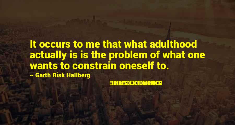 Nieblas Quotes By Garth Risk Hallberg: It occurs to me that what adulthood actually Nieblas Quotes By Garth Risk Hallberg: It occurs to me that what adulthood actually